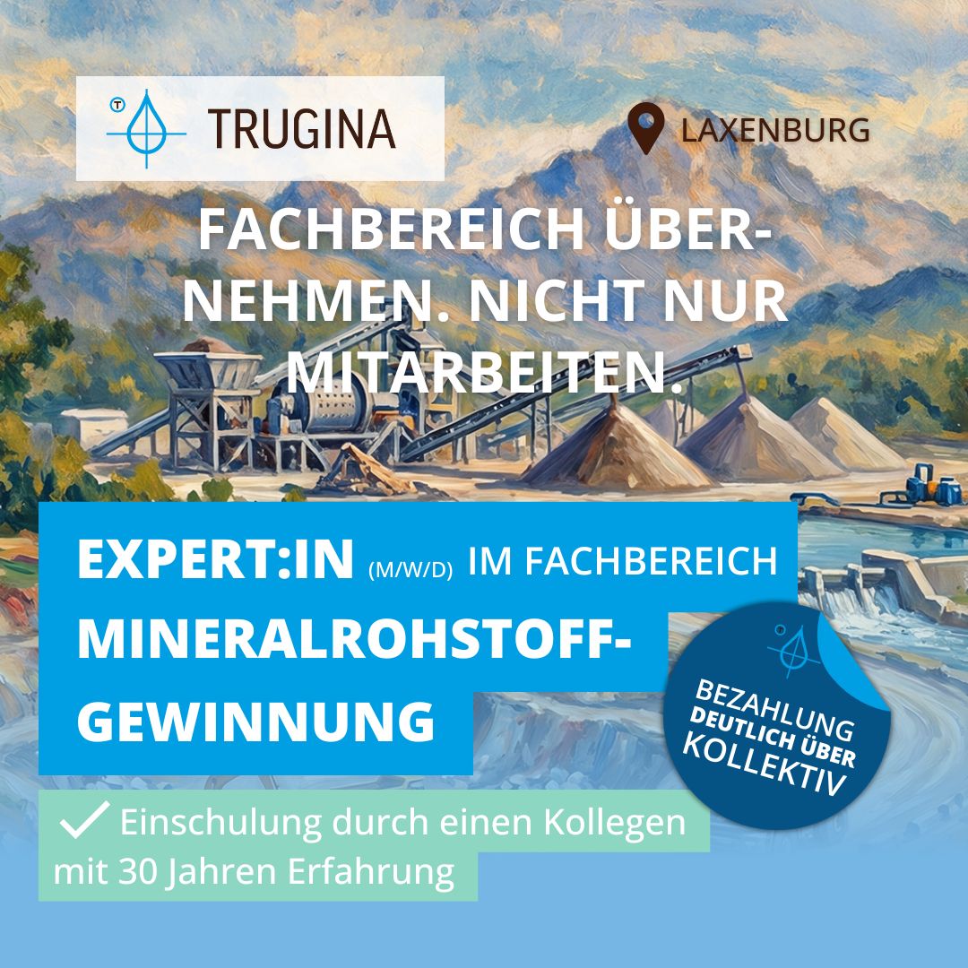 Stellenanzeige der Firma Trugina für den Standort Laxenburg mit dem Slogan „Fachbereich übernehmen. Nicht nur mitarbeiten.“ Das Hintergrundbild zeigt eine malerische Illustration eines Schotterwerks mit Förderbändern und Bergen im Stil eines Ölgemäldes. Gesucht wird ein:e Expert:in (m/w/d) im Fachbereich Mineralrohstoff-Gewinnung. Die Anzeige wirbt mit einer Bezahlung deutlich über Kollektivvertrag und einer Einschulung durch einen Kollegen mit 30 Jahren Erfahrung.